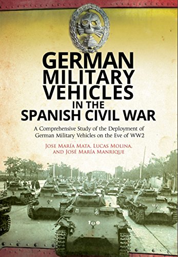 German Military Vehicles in the Spanish Civil War A Comprehensive Study of the  [Hardcover]