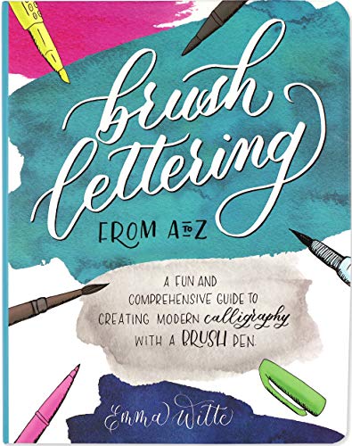 Brush Lettering from a to Z  A Fun and Comprehensive Guide to Creating Modern C [Hardcover]