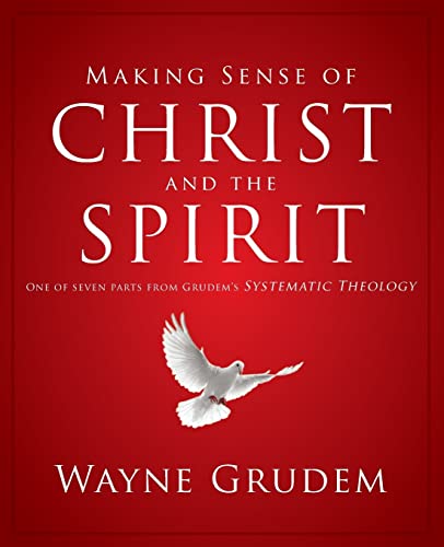 Making Sense of Christ and the Spirit One of Seven Parts from Grudem's Systemat [Paperback]