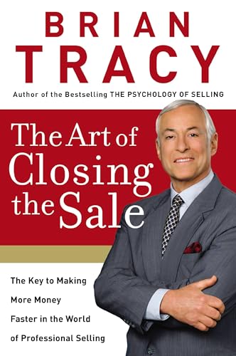 The Art of Closing the Sale The Key to Making More Money Faster in the World of [Hardcover]