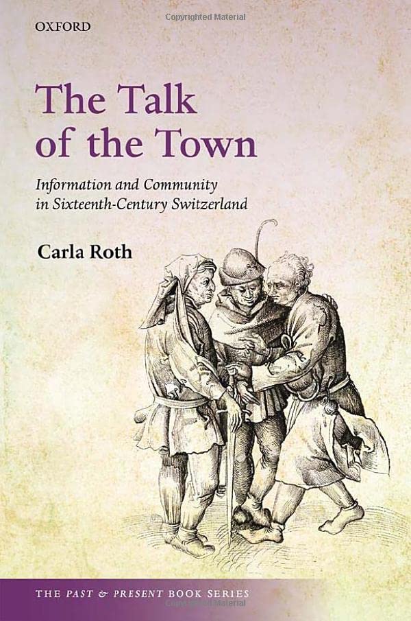 The Talk of the Town Information and Community in Sixteenth-Century Switzerland [Hardcover]