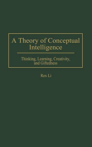 A Theory of Conceptual Intelligence Thinking, Learning, Creativity, and Giftedn [Hardcover]