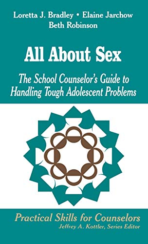 All About Sex The School Counselor's Guide to Handling Tough Adolescent Problem [Hardcover]