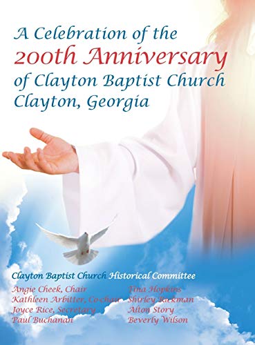 Celebration of the 200Th Anniversary of Clayton Baptist Church, Clayton, Georgia [Hardcover]