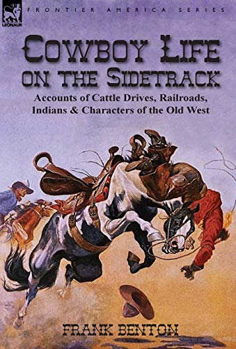 Cowboy Life On The Sidetrack Accounts Of Cattle Drives, Railroads, Indians & Ch [Hardcover]