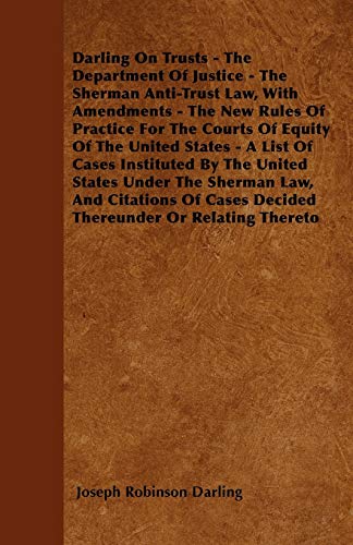 Darling on Trusts - the Department of Justice - the Sherman Anti-Trust Law, with [Paperback]