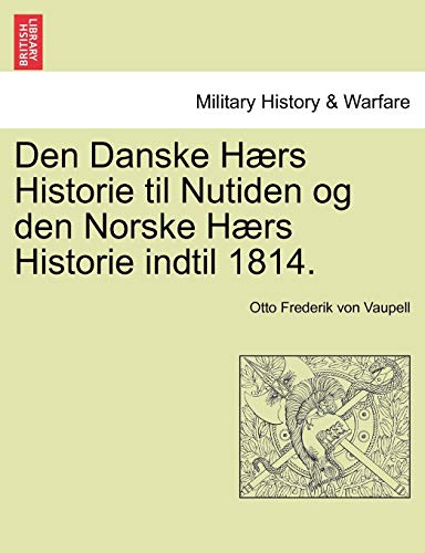 Den Danske Hrs Historie Til Nutiden Og Den Norske Hrs Historie Indtil 1814. (d [Paperback]