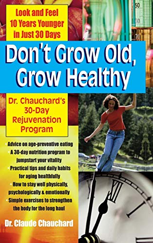 Don't Grow Old, Grow Healthy Look and Feel Younger...Dr. Chauchard's 30-Day Rej [Hardcover]