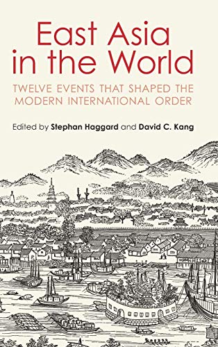 East Asia in the World Twelve Events That Shaped the Modern International Order [Hardcover]