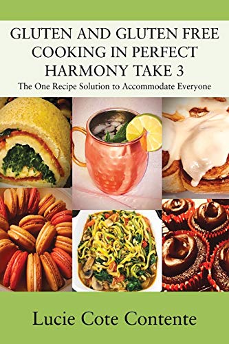 GLUTEN and GLUTEN FREE COOKING in PERFECT HARMONY Take 3  The One Recipe Soluti [Paperback]