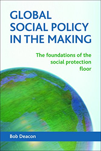Global Social Policy in the Making The Foundations of the Social Protection Flo [Paperback]