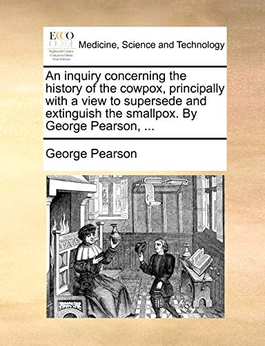 Inquiry Concerning the History of the Cowpox, Principally with a View to Superse [Paperback]
