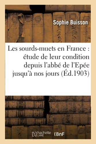 Les Sourds-Muets En France Etude De Leur Condition Depuis L'abbe De L'epee Jusq [Paperback]
