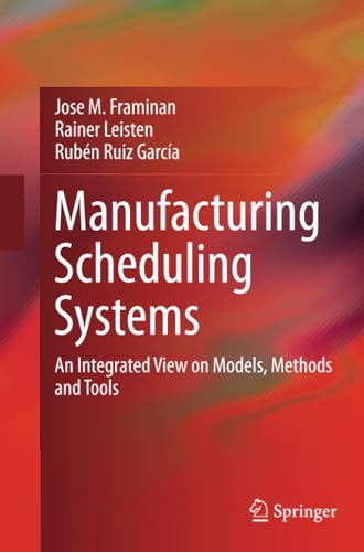Manufacturing Scheduling Systems An Integrated View on Models, Methods and Tool [Paperback]