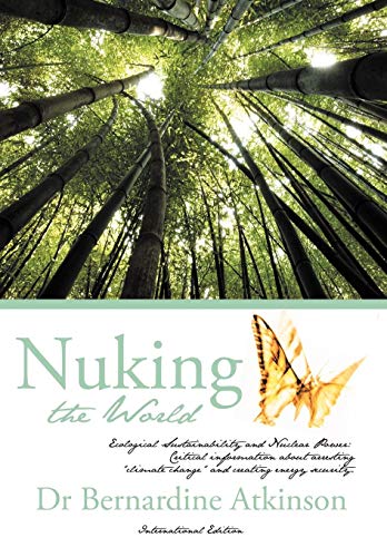 Nuking the World  Ecological Sustainability and Nuclear Power Critical informa [Hardcover]