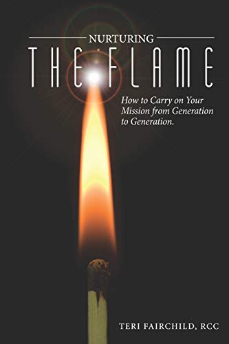 Nurturing the Flame  How to Carry on Your Mission from Generation to Generation [Paperback]
