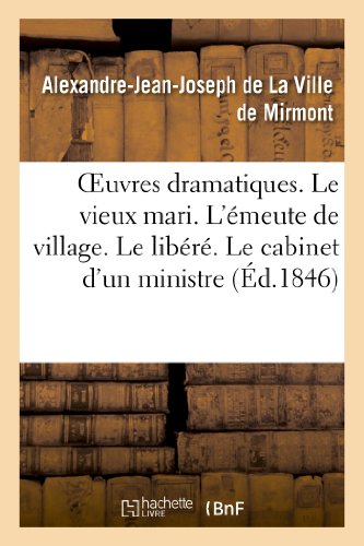 Oeuvres Dramatiques. le Vieux Mari. l'Emeute de Village. le Libere. le Cabinet d [Paperback]