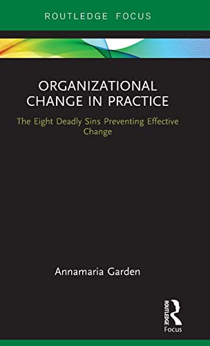 Organizational Change in Practice The Eight Deadly Sins Preventing Effective Ch [Hardcover]