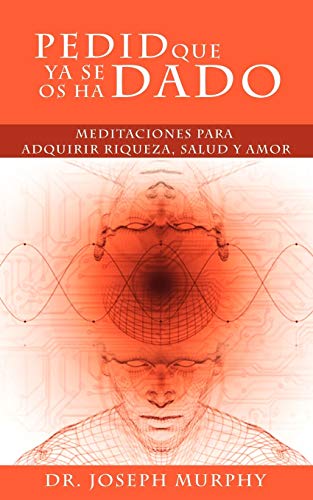 Pedid Que Ya Se Os Ha Dado Meditaciones Para Adquirir Riqueza, Salud Y Amor Usa [Paperback]