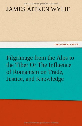 Pilgrimage from the Alps to the Tiber or the Influence of Romanism on Trade, Jus [Paperback]