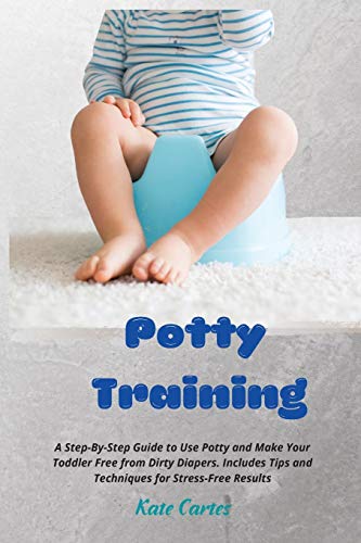 Potty Training A Step-By-Step Guide to Use Potty and Make Your Toddler Free fro [Paperback]