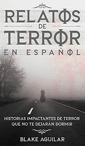 Relatos de Terror en Espaol Historias Impactantes de Terror que no te Dejarn  [Hardcover]