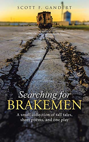 Searching For Brakemen A Small Collection Of Tall Tales, Short Poems, And One P [Paperback]