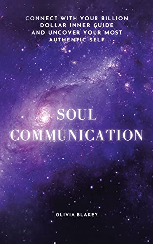 Soul Communication  Connect with Your Billion Dollar Inner-Guide and Uncover Yo [Hardcover]