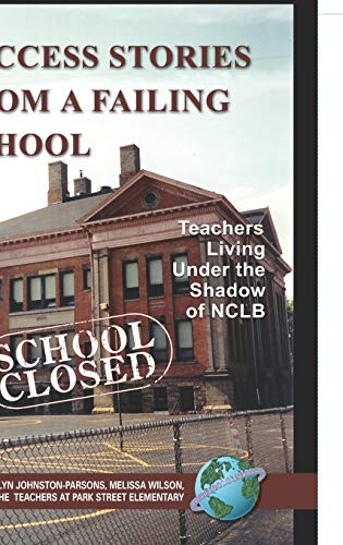 Success Stories from a Failing School  Teachers Living under the Shadow of NCLB [Hardcover]