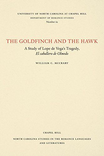 The Goldfinch And The Hawk A Study Of Lope De Vega's Tragedy, El Caballero De O [Paperback]