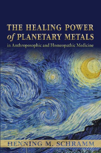 The Healing Power Of Planetary Metals In Anthroposophic And Homeopathic Medicine [Paperback]
