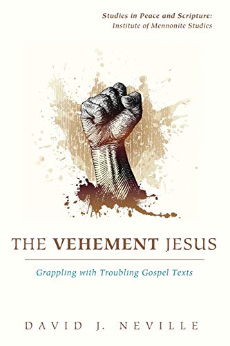 The Vehement Jesus Grappling With Troubling Gospel Texts (studies In Peace And  [Paperback]