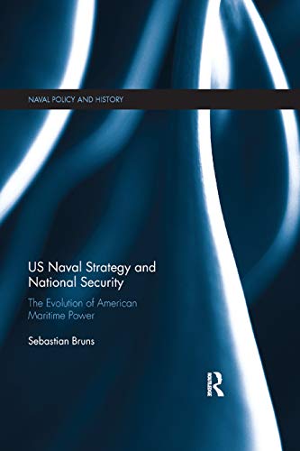 US Naval Strategy and National Security The Evolution of American Maritime Powe [Paperback]