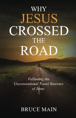 Why Jesus Crossed The Road Following The Unconventional Travel Itinerary Of Jes [Paperback]