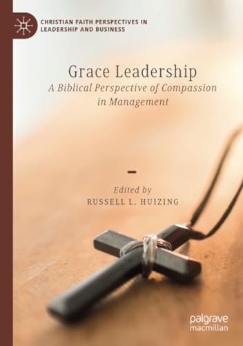 Grace Leadership A Biblical Perspective of Compassion in Management [Paperback]