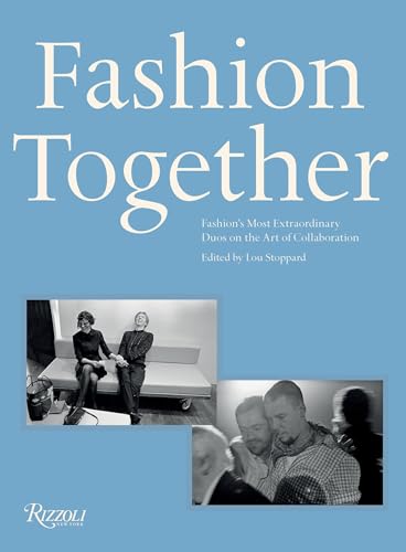 Fashion Together Fashion's Most Extraordinary Duos on the Art of Collaboration [Hardcover]
