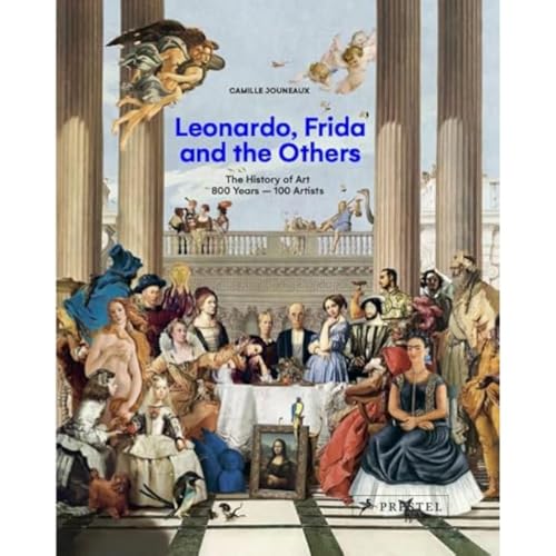 Leonardo, Frida and the Others The History of Art, 800 Years - 100 Artists [Hardcover]