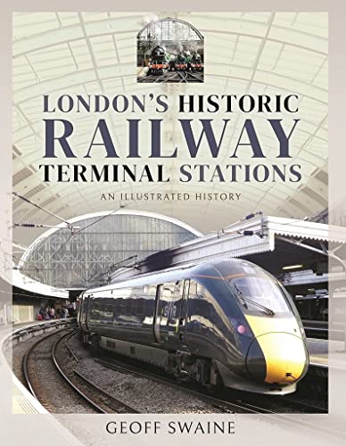 London's Historic Railway Terminal Stations An Illustrated History [Hardcover]