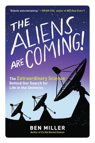 The Aliens Are Coming The Extraordinary Science Behind Our Search for Life in  [Paperback]