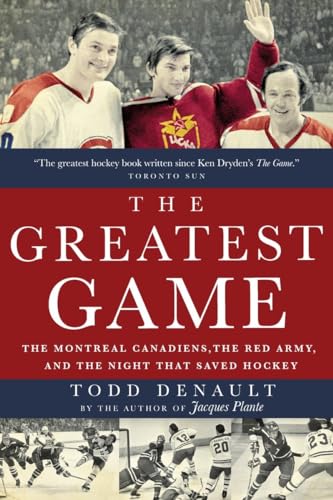 The Greatest Game The Montreal Canadiens, the Red Army, and the Night That Save [Paperback]