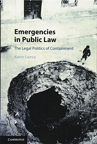 Emergencies in Public Law The Legal Politics of Containment [Hardcover]