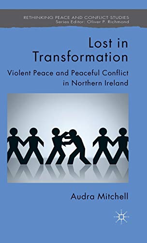 Lost in Transformation Violent Peace and Peaceful Conflict in Northern Ireland [Hardcover]