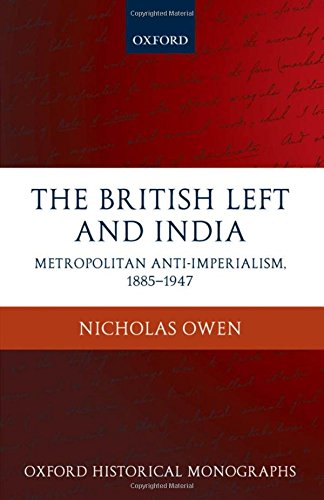 The British Left and India Metropolitan Anti-Imperialism, 1885-1947 [Hardcover]