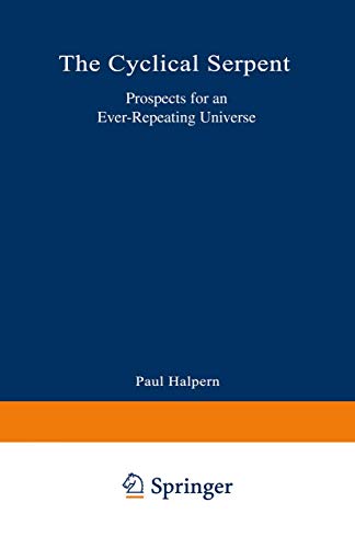 The Cyclical Serpent Prospects for an Ever-Repeating Universe [Paperback]