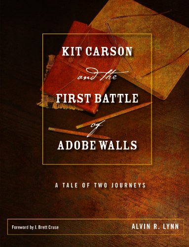 Kit Carson and the First Battle of Adobe Walls A Tale of Two Journeys [Hardcover]