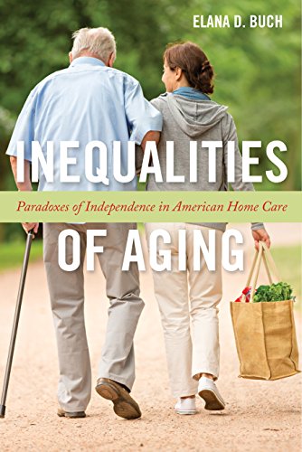 Inequalities of Aging Paradoxes of Independence in American Home Care [Hardcover]