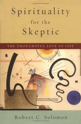 Spirituality for the Skeptic The Thoughtful Love of Life [Hardcover]