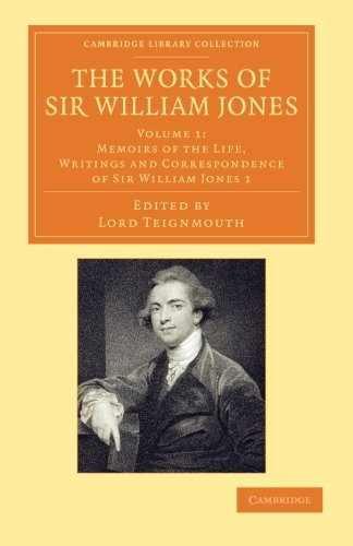 The Works of Sir William Jones With the Life of the Author by Lord Teignmouth [Paperback]