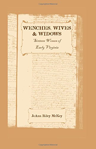 Wenches, Wives And Widows Sixteen Women Of Early Virginia [Paperback]