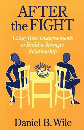 After the Fight Using Your Disagreements to Build a Stronger Relationship [Paperback]